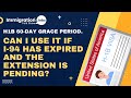 Can I use the H1B 60-day grace period if the I-94 has expired and the H1B Extension is pending?