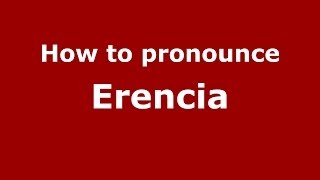 How to pronounce Erencia