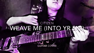 Weave Me (Into Yr Sin) - Citizen (Guitar Cover)
