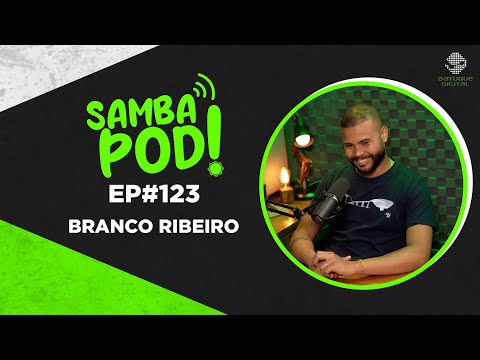 SambaPod! - EP#123 - Branco Ribeiro