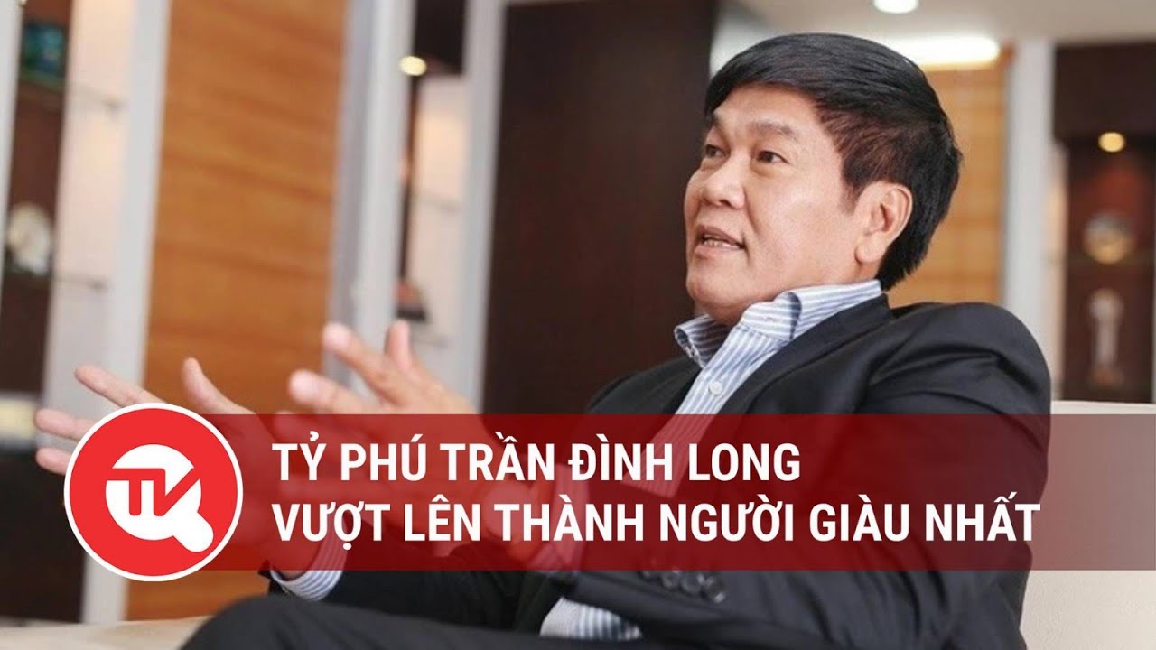 Tỷ phú Trần Đình Long vượt lên thành người giàu nhất