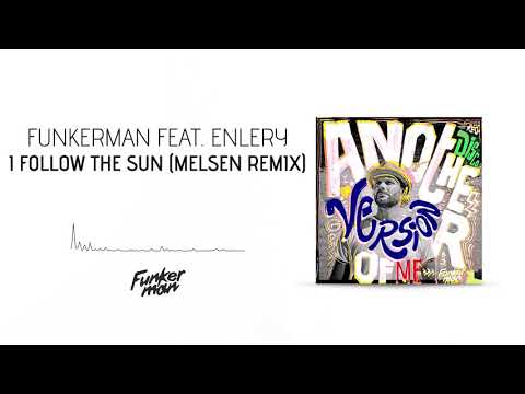 Funkerman feat. Enlery - I Follow the Sun (Melsen Remix)