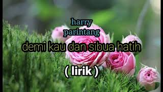Download lagu harry parintang - demi kau dan sibua hati - lirik mp3