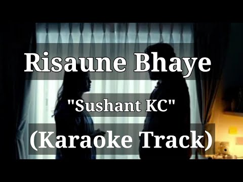 Risaune Bhaye - Sushant KC | Karaoke Track |