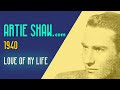 Artie Shaw - Love Of My Life - Artie Shaw Artie Shaw - Love Of My Life