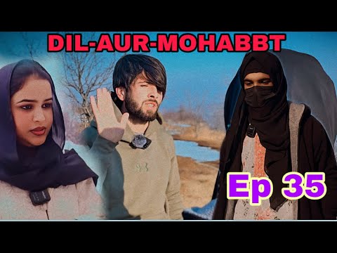 Kashmiri drama || DIL-AUR-MOHABBT || ep 35 || prat 35