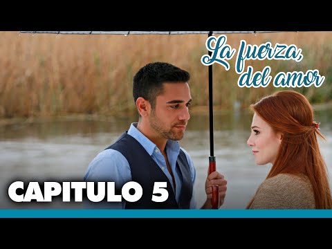 La Fuerza del Amor Capitulo 5