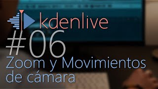 kdenlive #06 Zoom y Movimientos de cámara