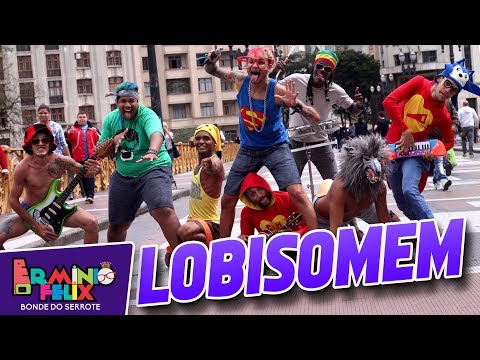 CLIPE OFICIAL - O LOBISOMEM - ERMINIO FÉLIX & BONDE DO SERROTE