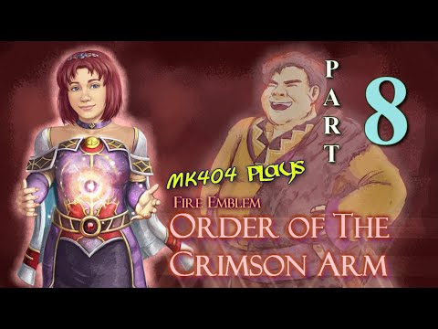 MK404 Plays Order of The Crimson Arm [FE7 ROM Hack] PT8 - A 6 in Speechcraft[Ch. 6 2/2]