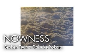 NOWNESS Loves: Broken Twin x Daisuke Yokota