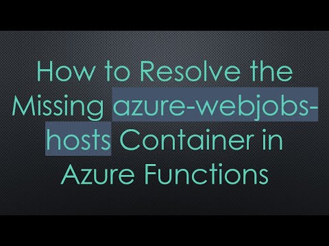 How to Resolve the Missing azure-webjobs-hosts Container in Azure Functions