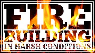 Fire Building in Harsh Conditions - CleverHiker.com