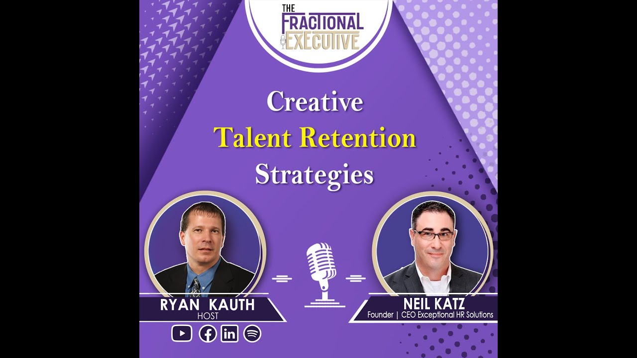 Creative Talent Retention Strategies -Neil Katz - Exceptional HR Solutions |The Fractional Executive
