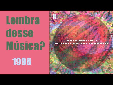 Kate Project – If You Can Say Goodbye (1998) Lembra dessa Música?