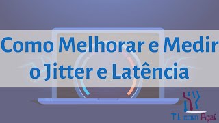 O que é Latência e Jitter em Redes de Computadores?