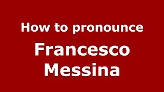 How to pronounce Francesco Messina
