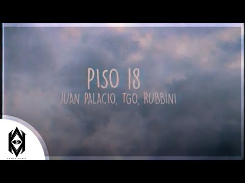 PISO 18 - JUAN PALACIO, TGO, RUBBINI (LYRICS VIDEO)