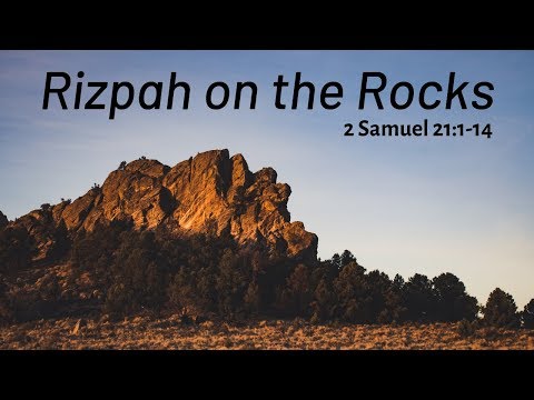 Rizpah on the Rocks | Pastor Bezaleel Cummings | 2 Samuel 21:1-14