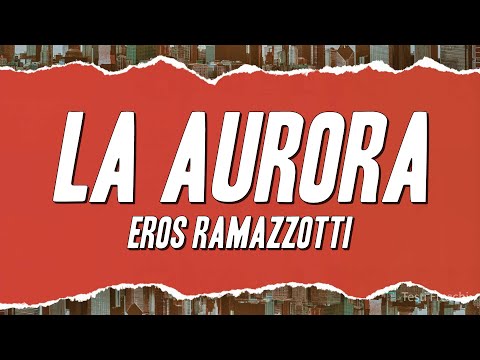 Eros Ramazzotti - La Aurora (Testo)