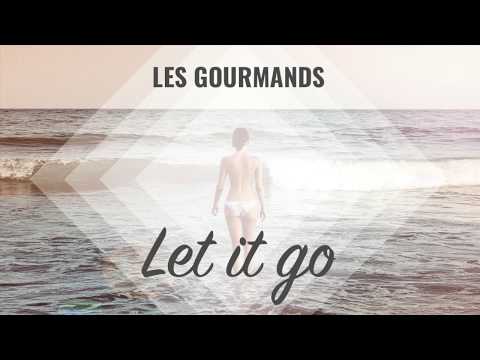 Les Gourmands - Let It Go (Original Mix)