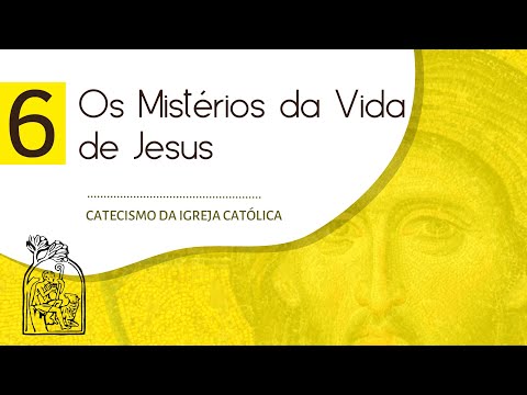 Aula 6 - CATECISMO DA IGREJA CATÓLICA - Os mistérios da vida de Jesus - números 512 a 630