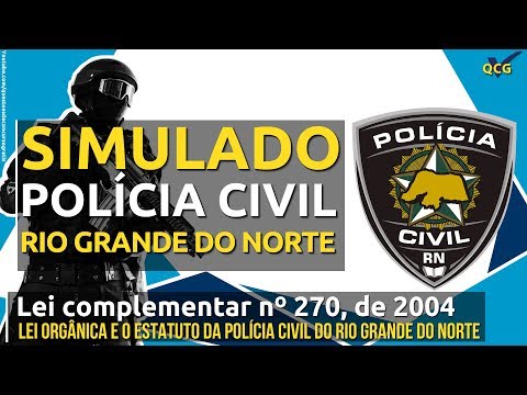 Simulado PC RN Lei complementar nº 270, de 2004 - Lei Orgânica e o Estatuto da Polícia Civil do RN
