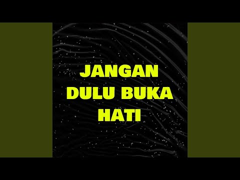 Jangan Dulu Buka Hati