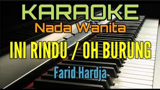 Download lagu INI RINDU (OH BURUNG NYANYIKANLAH) Karaoke Nada Wanita || Farid Hardja mp3