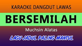 Download lagu BERSEMILAH KARAOKE MUCHSIN ALATAS - DANGDUT LAWAS mp3