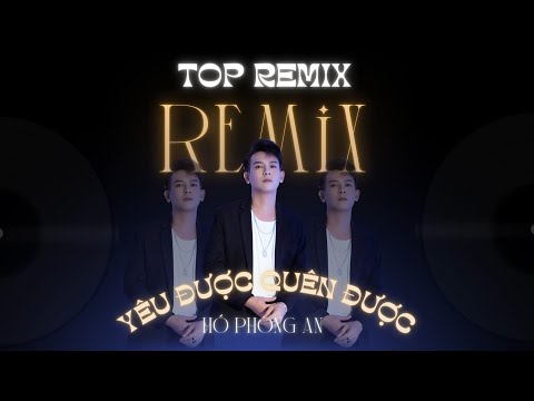 TOP NHẠC REMIX | YÊU ĐƯỢC QUÊN ĐƯỢC , VỞ KỊCH CỦA EM - HỒ PHONG AN REMIX 2025