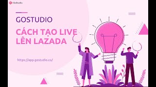 GoStudio | Hướng dẫn live stream lên Lazada