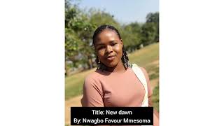 spoken word-title: New dawn by Nwagbo favour mmesoma