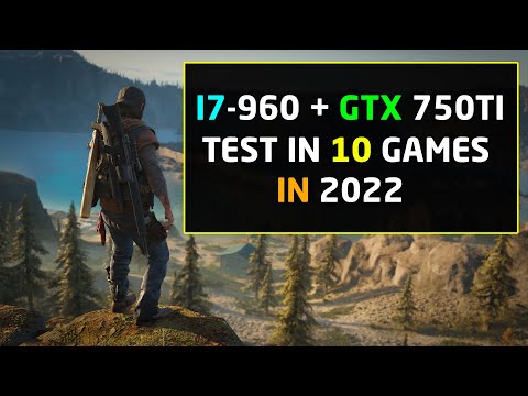 Intel i7 960 in 2022 - Paired With GTX 750Ti | 10 Games Tested