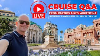 Live Cruise Q&A From Buenos Aires: Saturday 7 March 2026: 1pm PT/ 4pm ET/ 9pm UKK