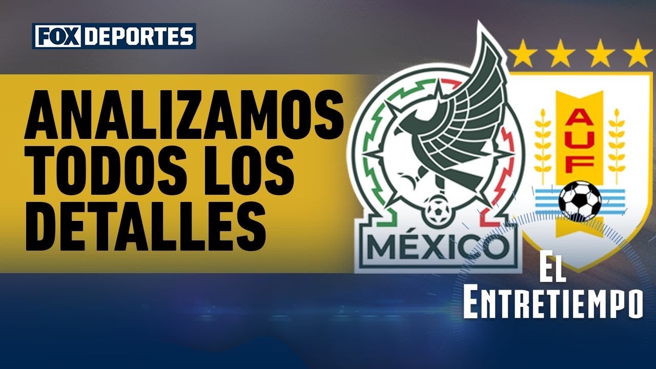 🇲🇽🔥 ¿MÉXICO DARÁ LA SORPRESA? Previa vs Uruguay | El Entretiempo