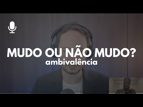 Ambivalência: O Desafio Emocional da Mudança - Medicina do Estilo de Vida - MEVhack podcast