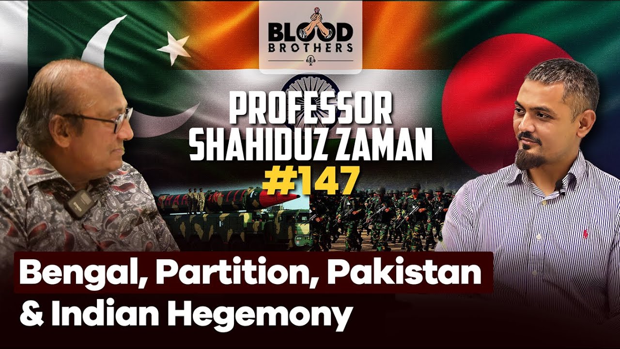 Professor Shahiduz Zaman | Bengal, Allying with Pakistan & Fighting Indian Hegemony | BB #147