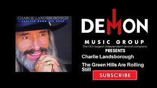 Charlie Landsborough - The Green Hills Are Rolling Still