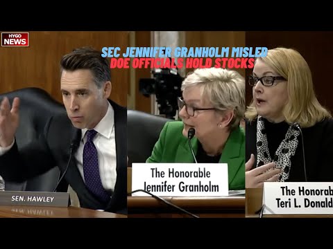 Hawley: DOE Sec Jennifer Granholm misled this committee, DOE officials hold stocks related to work