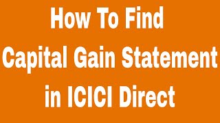How To Find Capital Gain Statement in ICICI Direct in Hindi