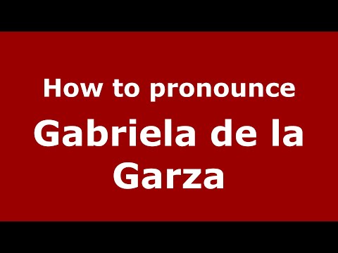 How to pronounce Gabriela de la Garza (Mexico/Mexican Spanish) - PronounceNames.com