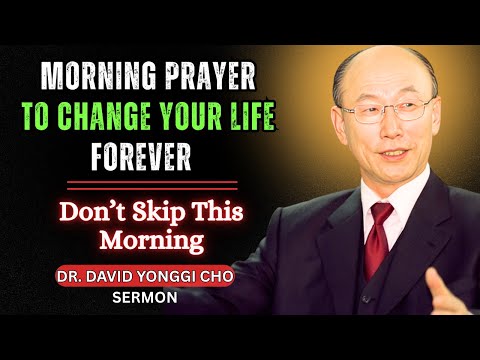 Start Your Day with Dr. David Yonggi Cho’s Morning Prayer – It Will Change Your Life!