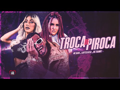 MC THAMMY FT LARYSSA REAL E MC BABU - TROCA DE PIROC#