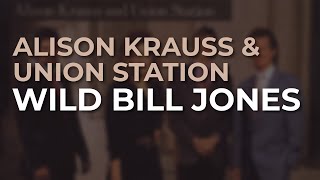 Alison Krauss &amp; Union Station - Wild Bill Jones (Official Audio)