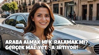 Araba Almak mı Kiralamak mı? Türkiye’de Gerçek Maliyet Analizi (2025)