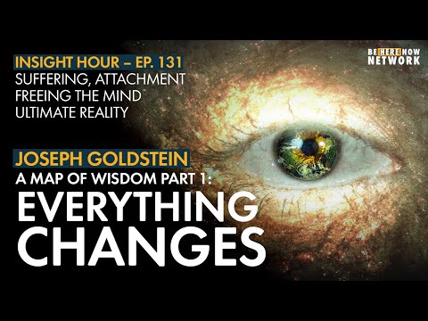 Joseph Goldstein's 'A Map of Wisdom" Part 1: Everything Changes – Insight Hour Ep. 131