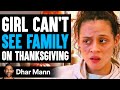 Girl CAN T SEE FAMILY On THANKSGIVING What Happens Is Shocking Dhar Mann
