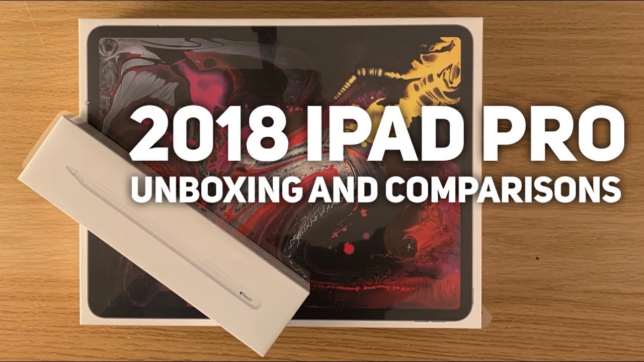 2018 iPad Pro 12.9 - unboxing and physical comparisons