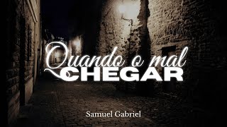 Quando o Mal Chegar - Samuel Gabriel l Hino Avulso